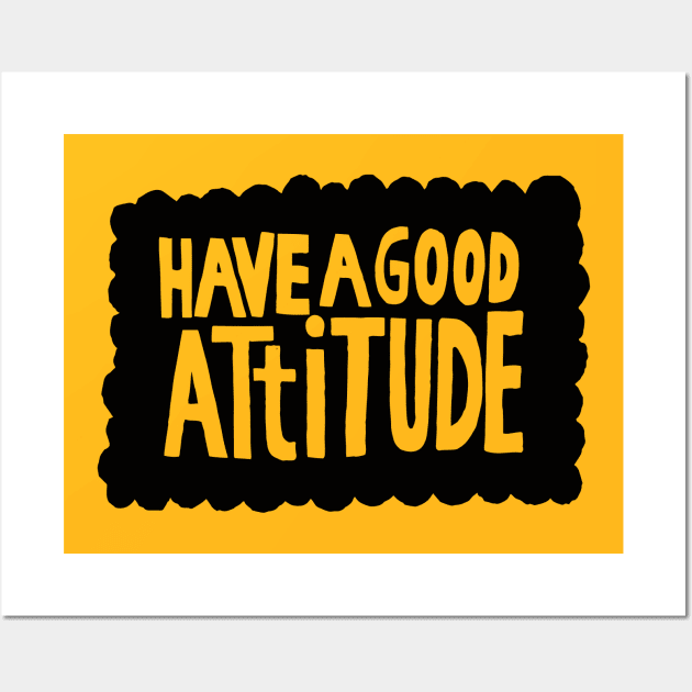 have a good attitude Wall Art by MatthewTaylorWilson